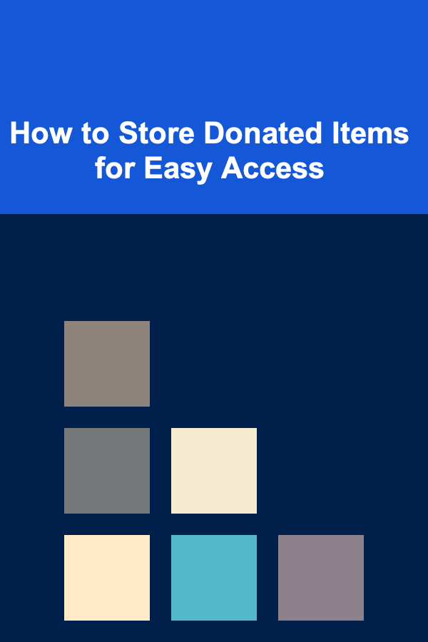 How to Store Donated Items for Easy Access
