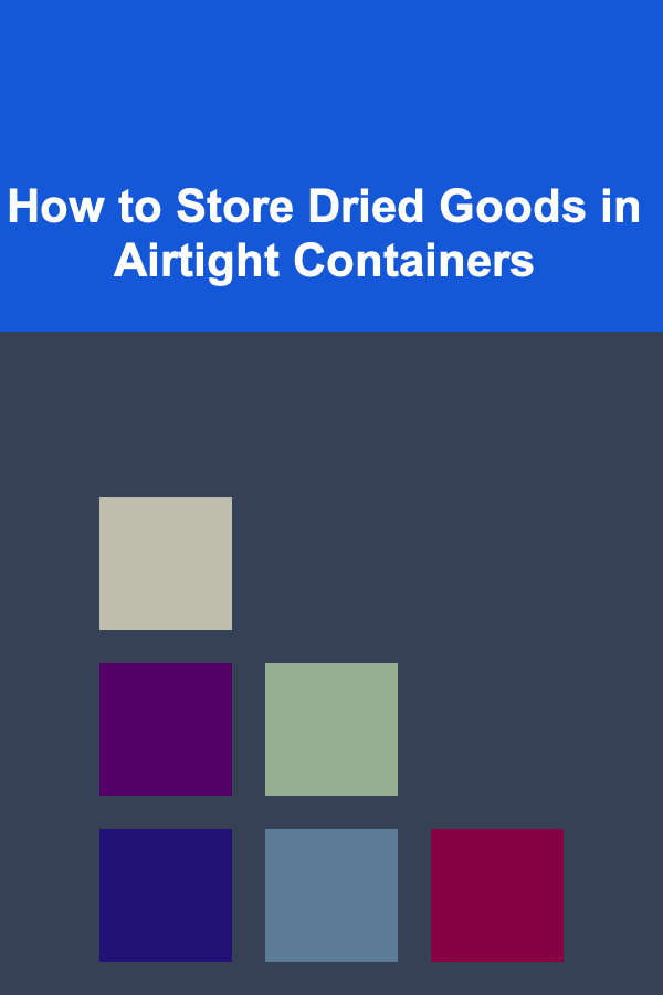How to Store Dried Goods in Airtight Containers