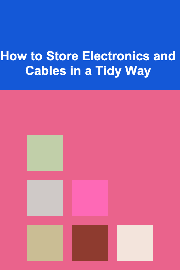 How to Store Electronics and Cables in a Tidy Way