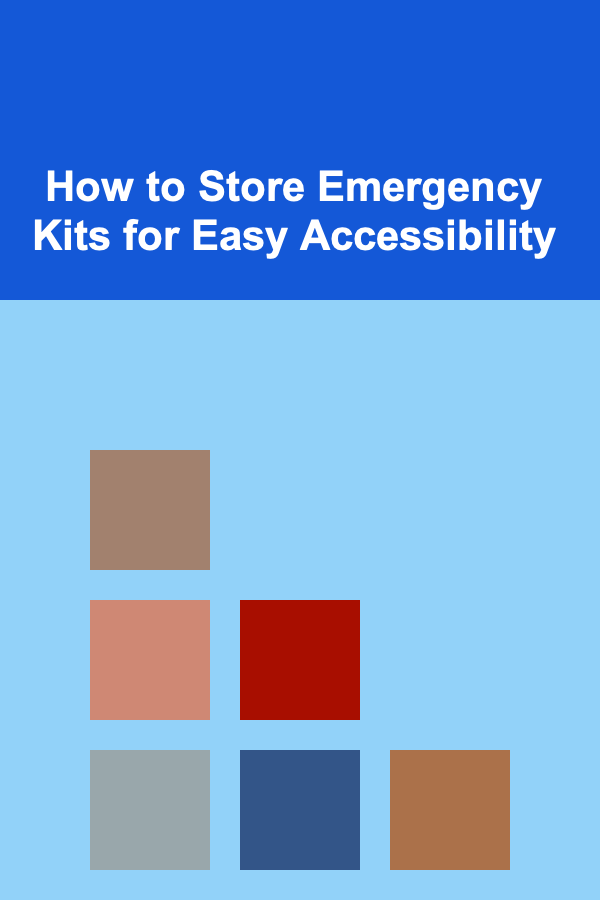 How to Store Emergency Kits for Easy Accessibility