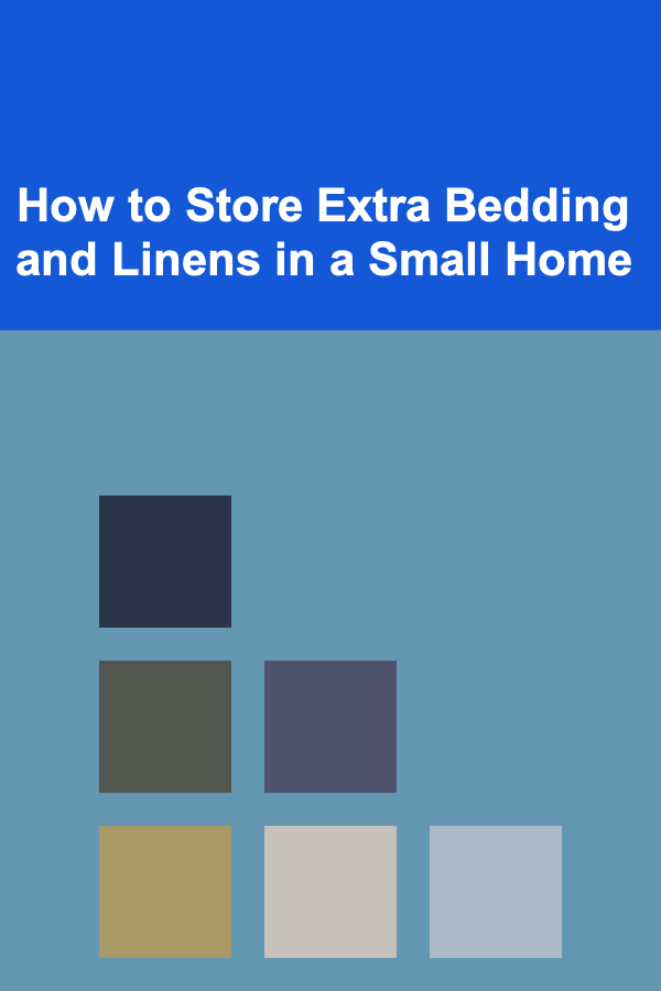 How to Store Extra Bedding and Linens in a Small Home