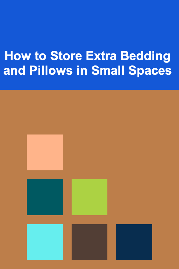 How to Store Extra Bedding and Pillows in Small Spaces