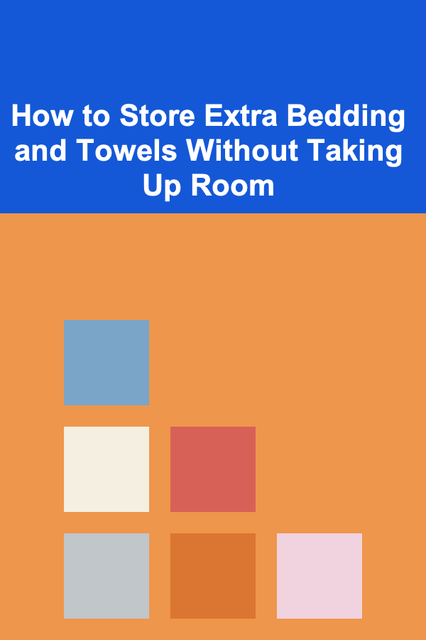 How to Store Extra Bedding and Towels Without Taking Up Room