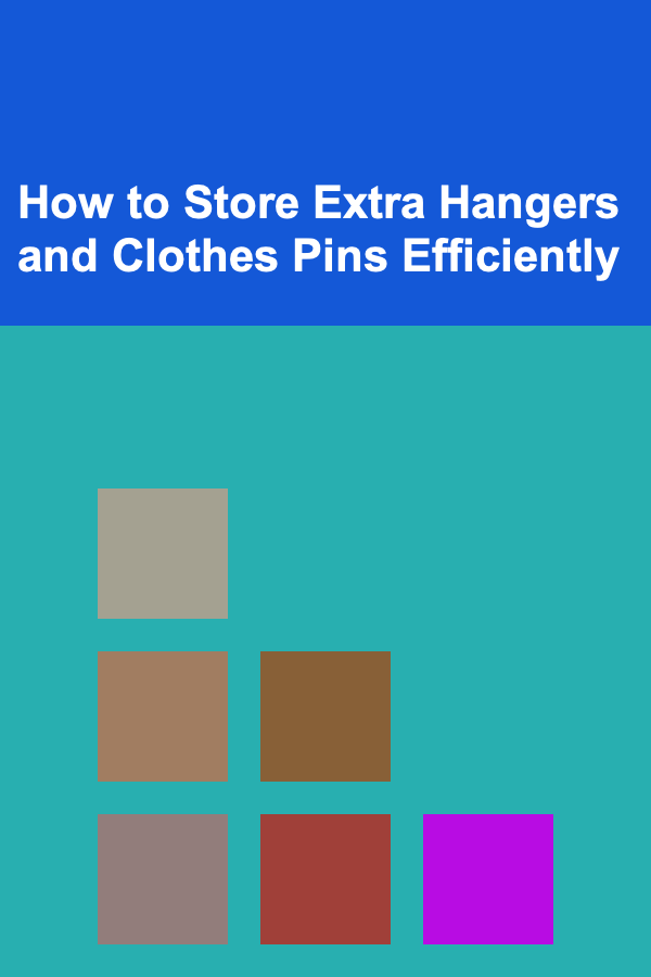How to Store Extra Hangers and Clothes Pins Efficiently