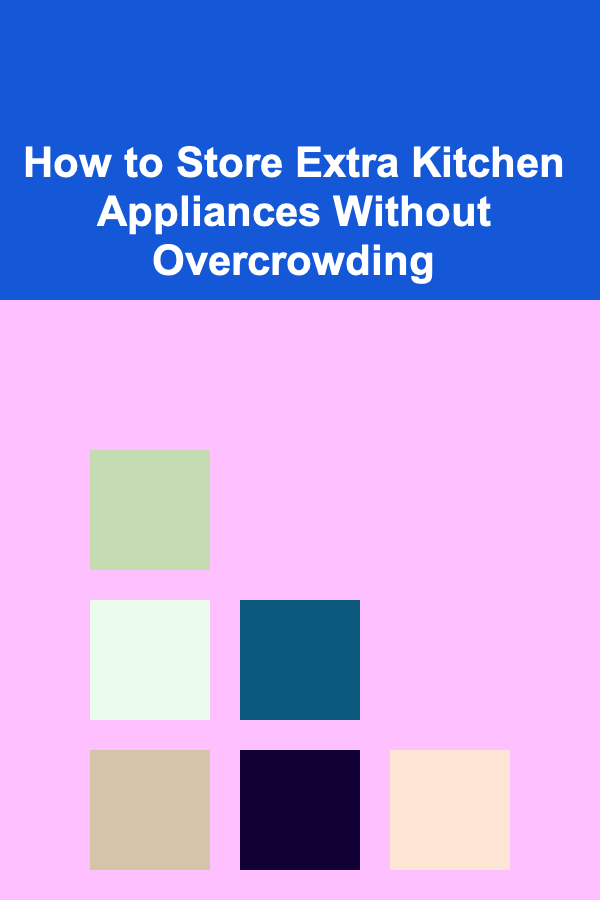 How to Store Extra Kitchen Appliances Without Overcrowding