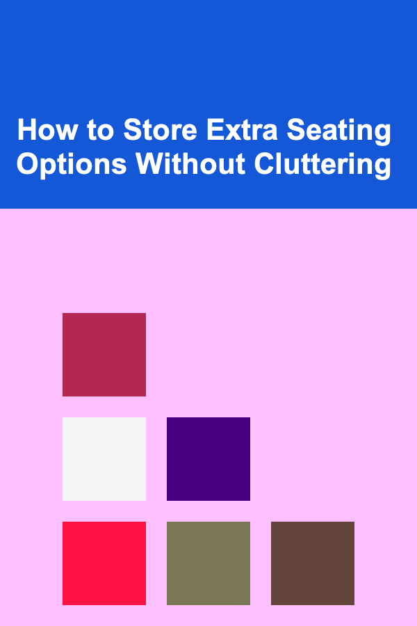 How to Store Extra Seating Options Without Cluttering
