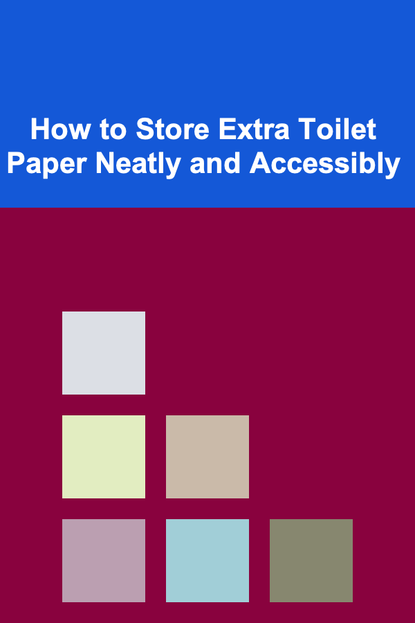 How to Store Extra Toilet Paper Neatly and Accessibly
