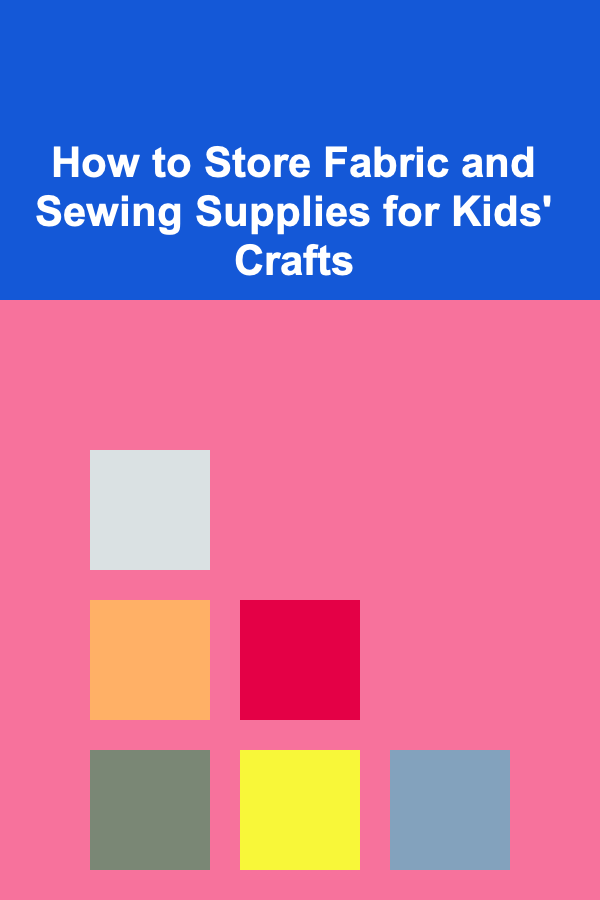 How to Store Fabric and Sewing Supplies for Kids' Crafts