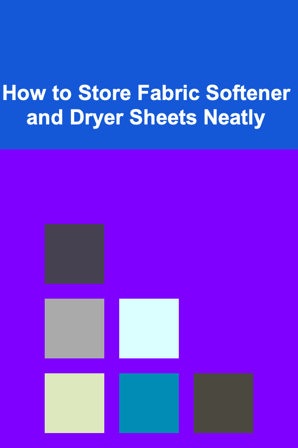 How to Store Fabric Softener and Dryer Sheets Neatly