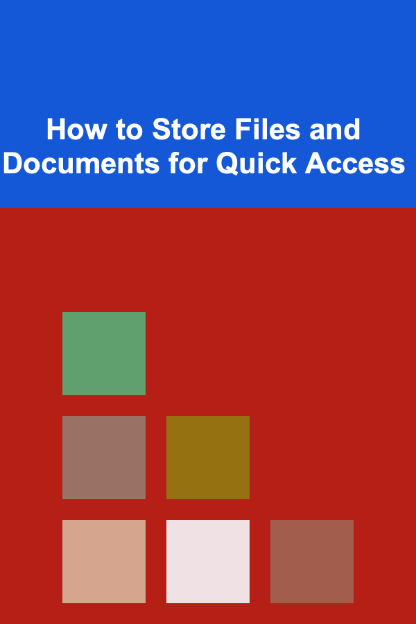 How to Store Files and Documents for Quick Access