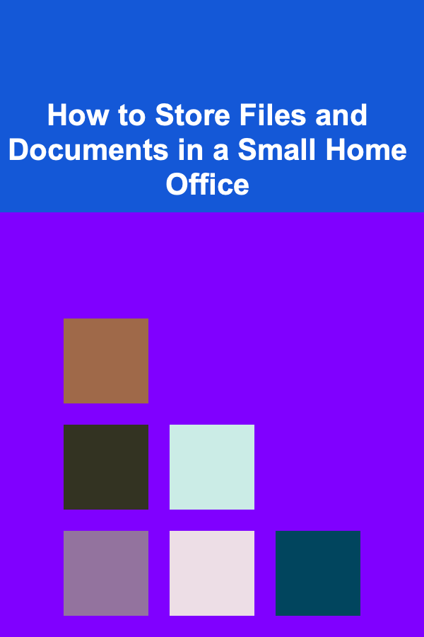 How to Store Files and Documents in a Small Home Office