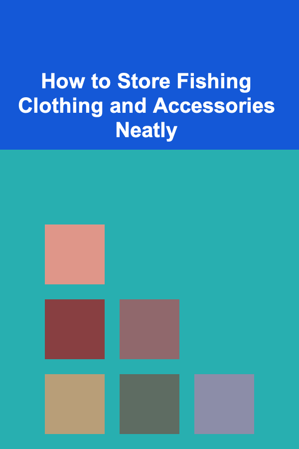 How to Store Fishing Clothing and Accessories Neatly
