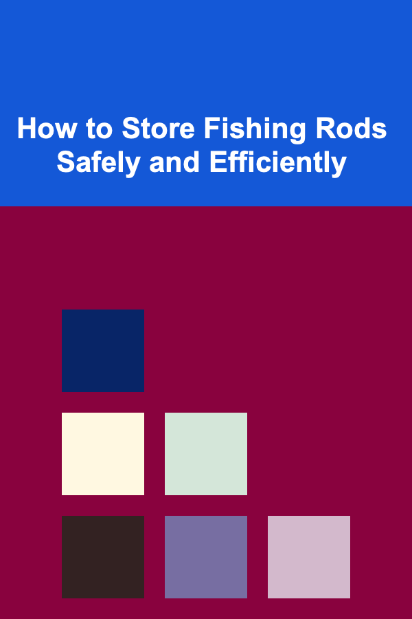 How to Store Fishing Rods Safely and Efficiently