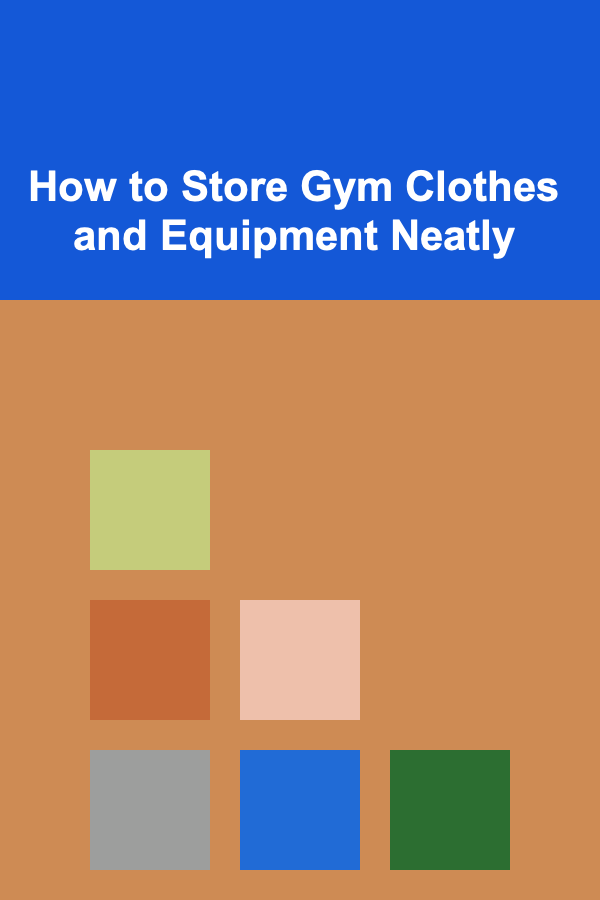 How to Store Gym Clothes and Equipment Neatly