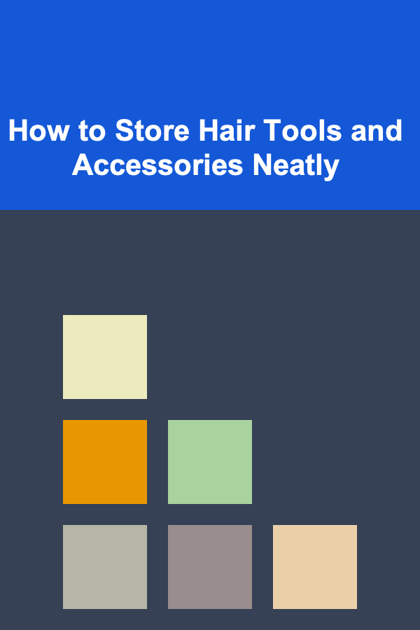 How to Store Hair Tools and Accessories Neatly