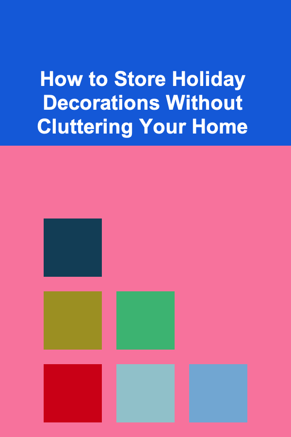 How to Store Holiday Decorations Without Cluttering Your Home