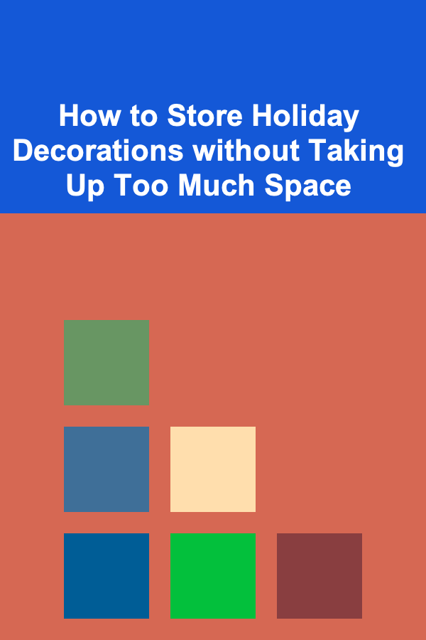 How to Store Holiday Decorations without Taking Up Too Much Space