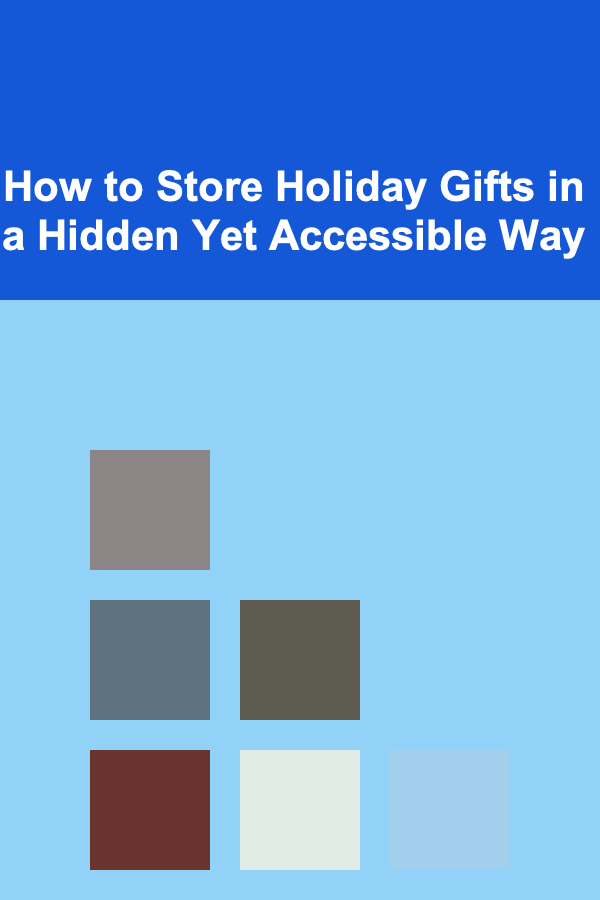 How to Store Holiday Gifts in a Hidden Yet Accessible Way