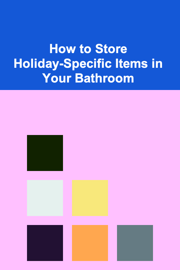 How to Store Holiday-Specific Items in Your Bathroom