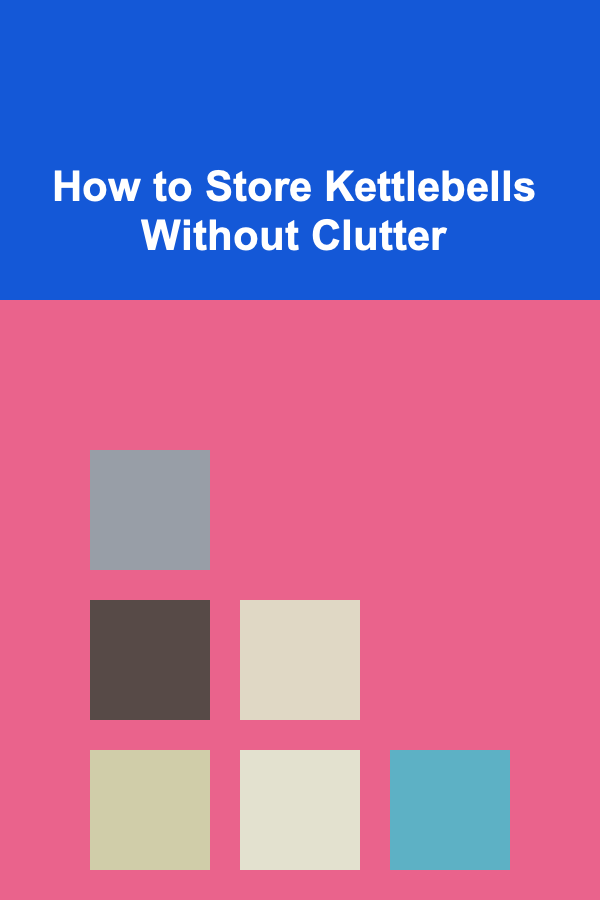 How to Store Kettlebells Without Clutter