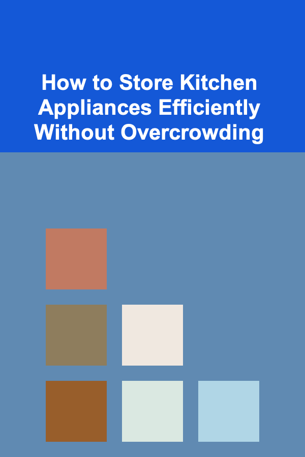How to Store Kitchen Appliances Efficiently Without Overcrowding