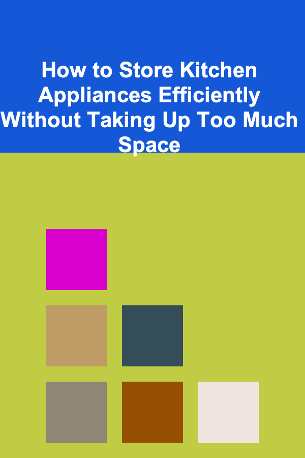 How to Store Kitchen Appliances Efficiently Without Taking Up Too Much Space