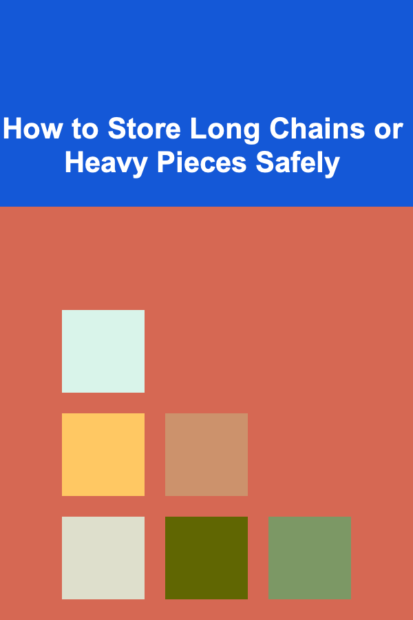 How to Store Long Chains or Heavy Pieces Safely