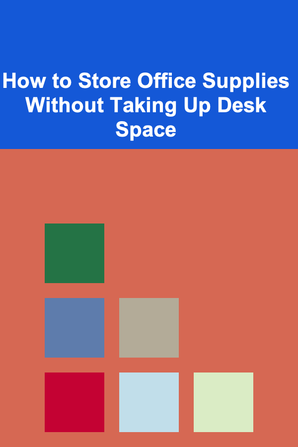 How to Store Office Supplies Without Taking Up Desk Space