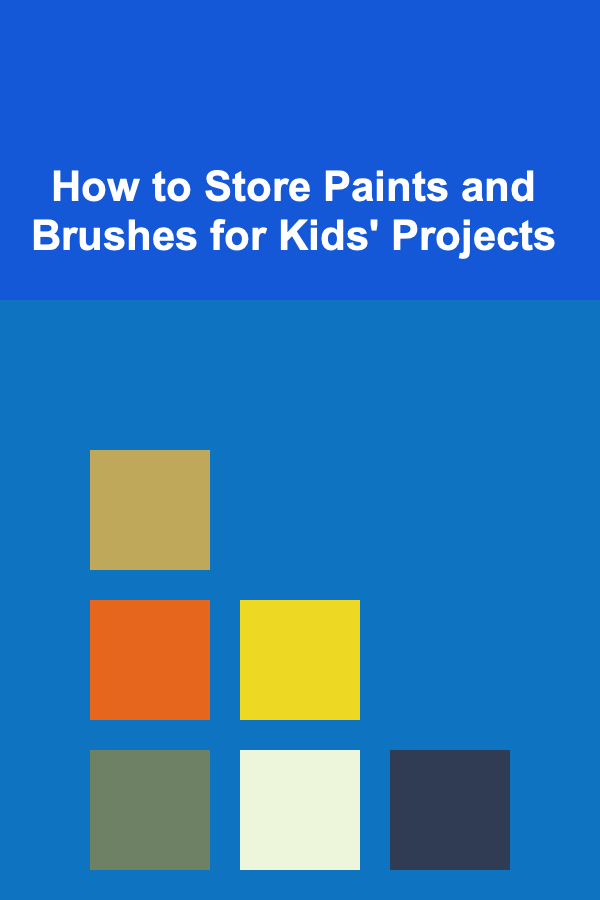 How to Store Paints and Brushes for Kids' Projects