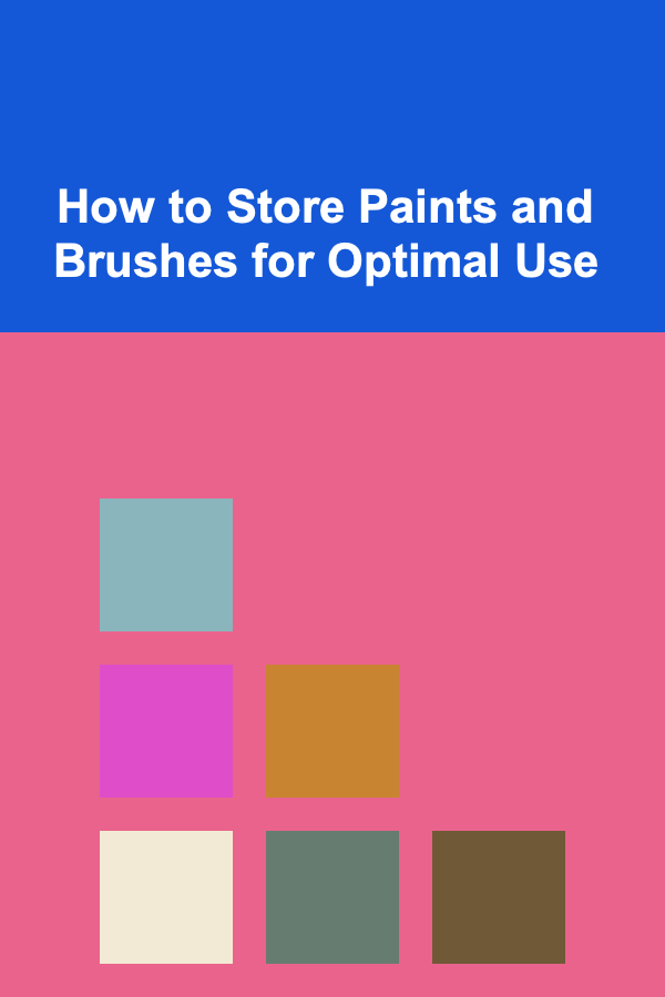 How to Store Paints and Brushes for Optimal Use
