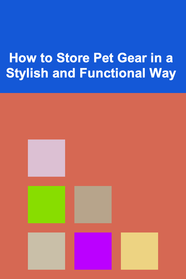 How to Store Pet Gear in a Stylish and Functional Way