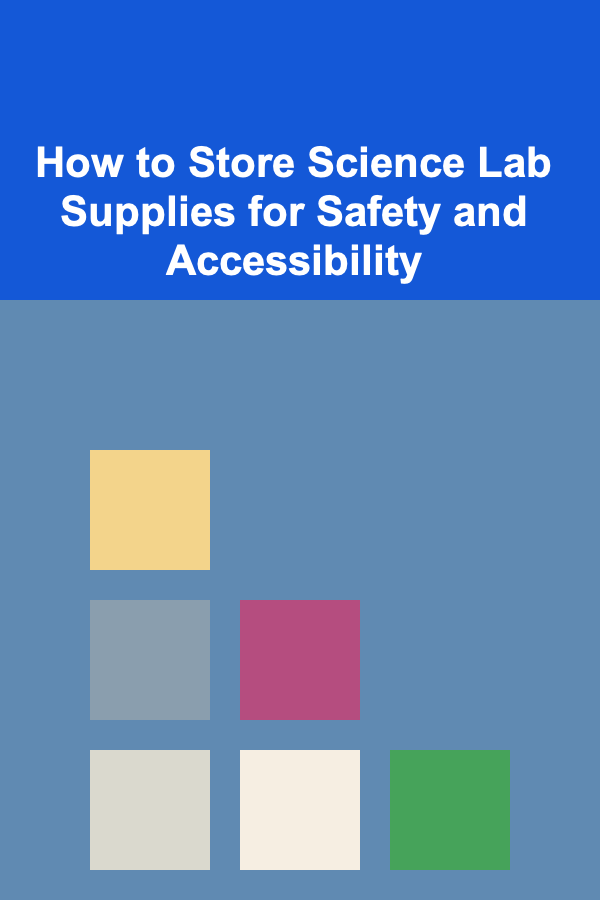 How to Store Science Lab Supplies for Safety and Accessibility