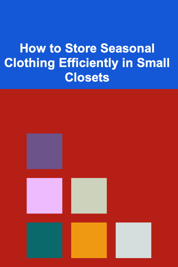 How to Store Seasonal Clothing Efficiently in Small Closets