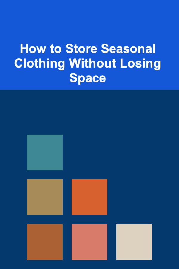 How to Store Seasonal Clothing Without Losing Space