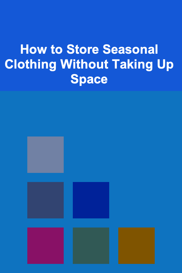 How to Store Seasonal Clothing Without Taking Up Space