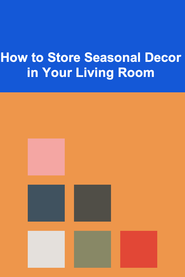How to Store Seasonal Decor in Your Living Room