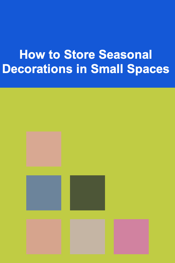 How to Store Seasonal Decorations in Small Spaces