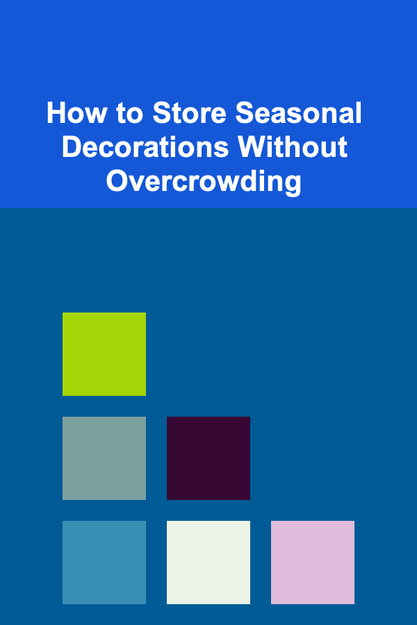 How to Store Seasonal Decorations Without Overcrowding