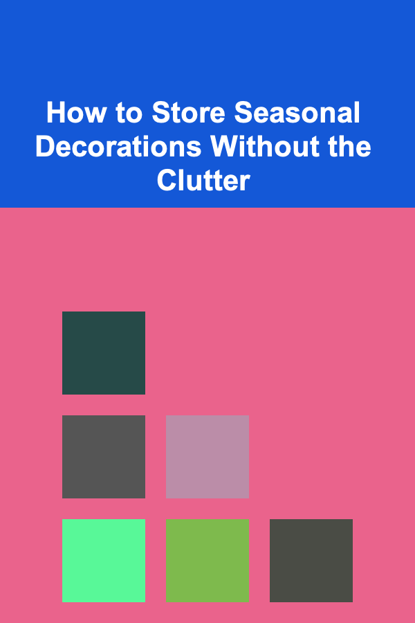 How to Store Seasonal Decorations Without the Clutter
