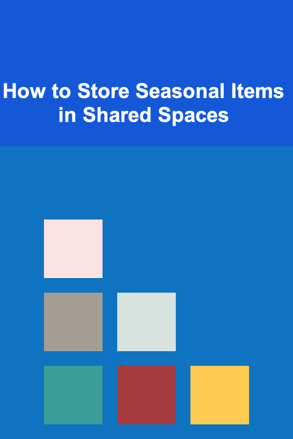 How to Store Seasonal Items in Shared Spaces