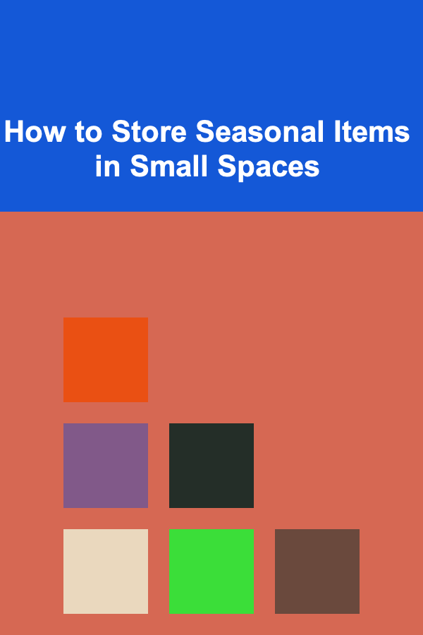 How to Store Seasonal Items in Small Spaces