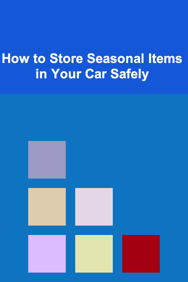 How to Store Seasonal Items in Your Car Safely