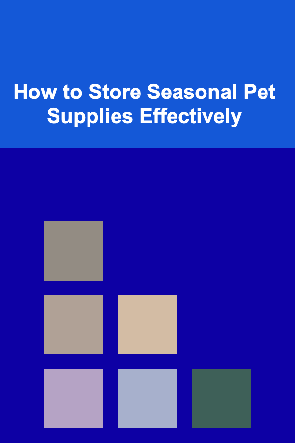 How to Store Seasonal Pet Supplies Effectively