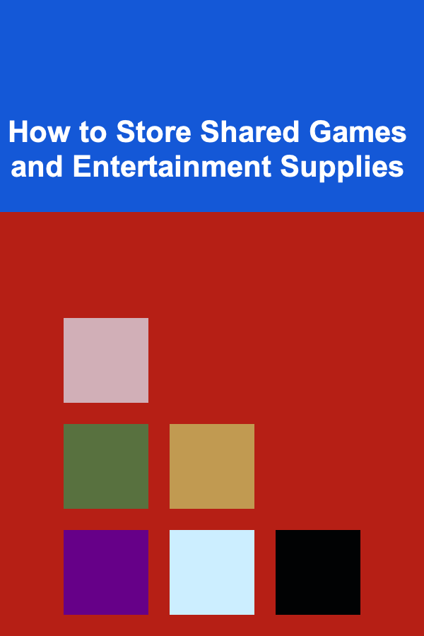 How to Store Shared Games and Entertainment Supplies
