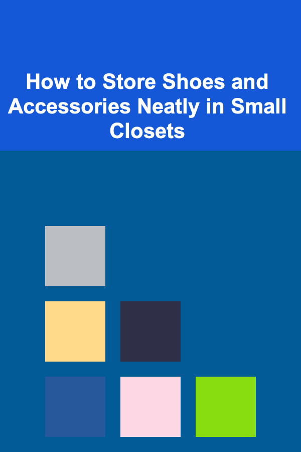 How to Store Shoes and Accessories Neatly in Small Closets