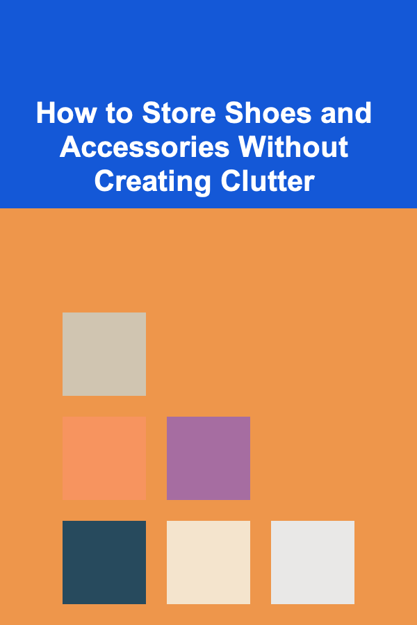 How to Store Shoes and Accessories Without Creating Clutter
