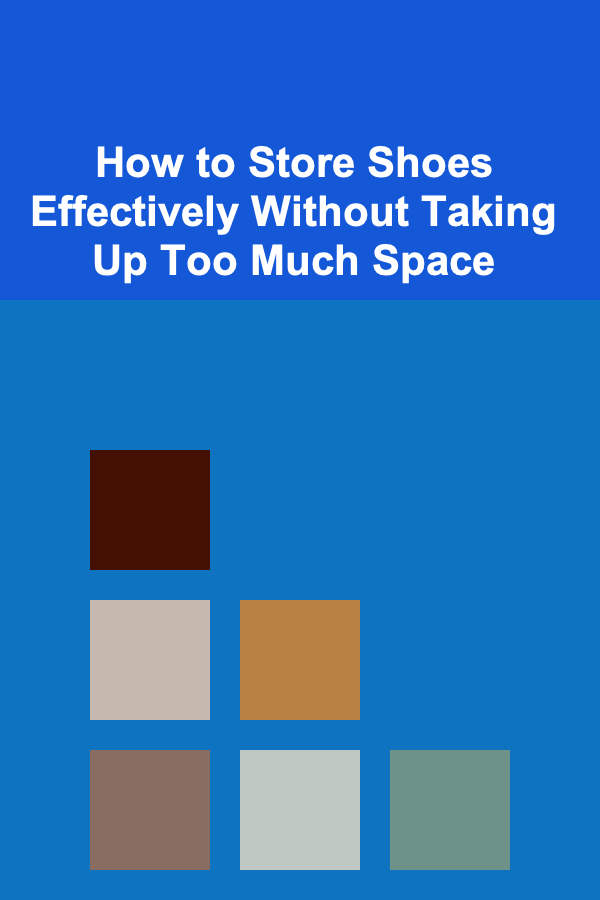 How to Store Shoes Effectively Without Taking Up Too Much Space