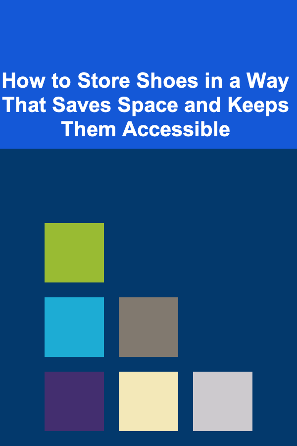 How to Store Shoes in a Way That Saves Space and Keeps Them Accessible