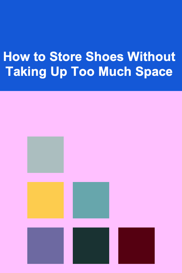 How to Store Shoes Without Taking Up Too Much Space