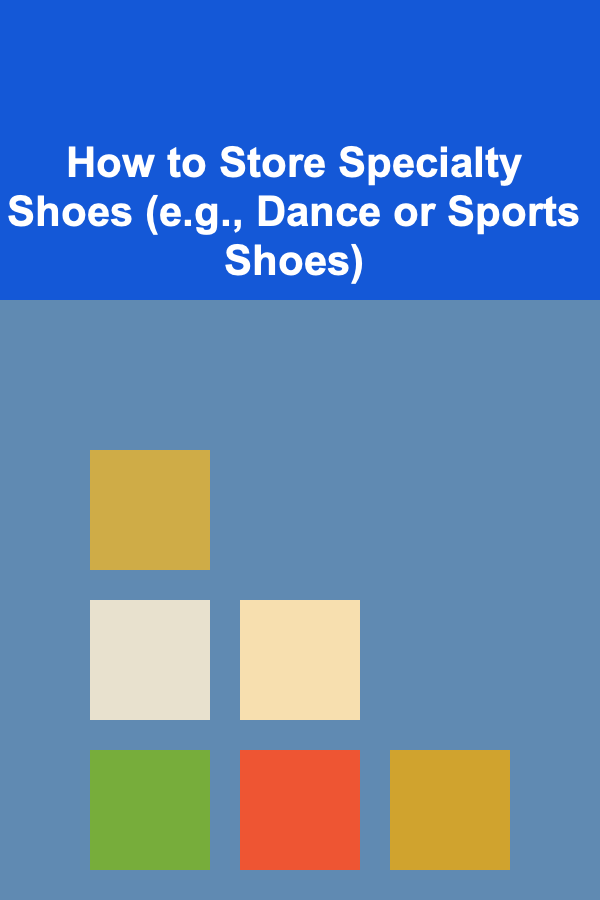 How to Store Specialty Shoes (e.g., Dance or Sports Shoes)